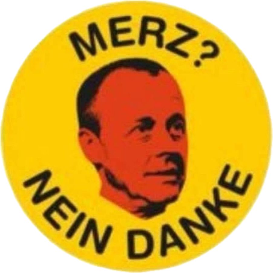 Ein dem klassischen gelbeb Anti-Atomkraft-Button nachempfundener Aufkleber. Merz? Nein danke! statt der roten Sonne in der Mitte ein rotes Merz-Konterfei.