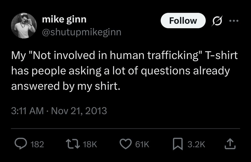 Screenshot of the famous meme tweet: 

My "Not involved in human trafficking" T-shirt has people asking a lot of questions already answered by my shirt.