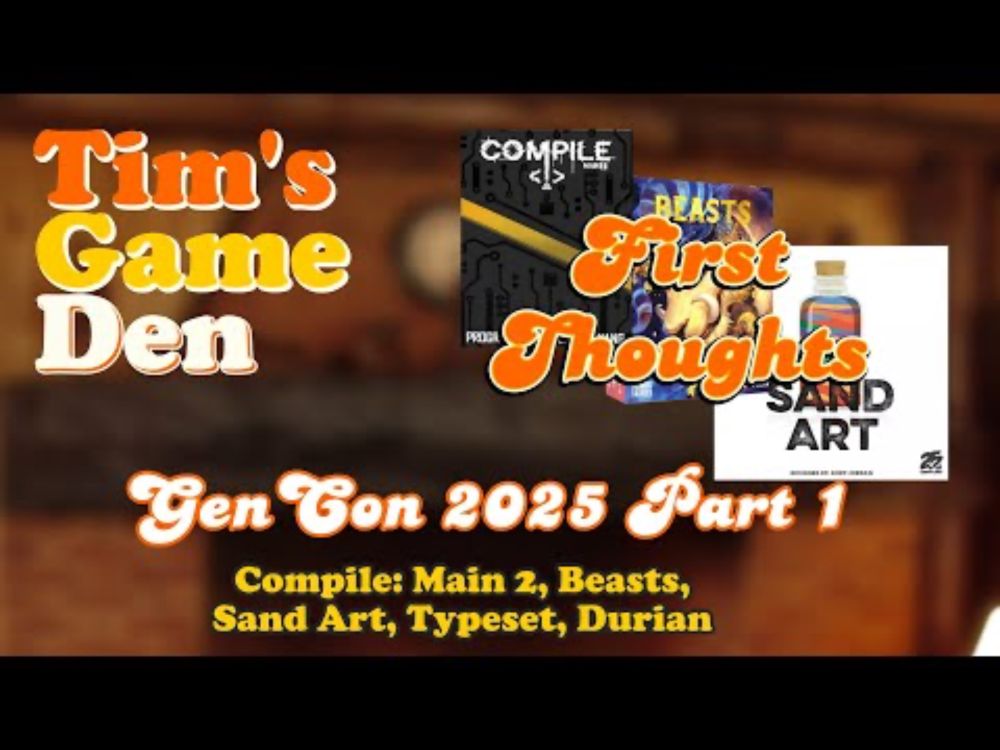 Tim's Game Den | First Thoughts | GenCon 2025 Part 1