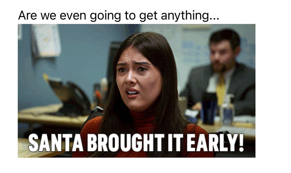 A photo of a woman with long brown hair making a sad face and the caption: SANTA BROUGHT IT EARLY!