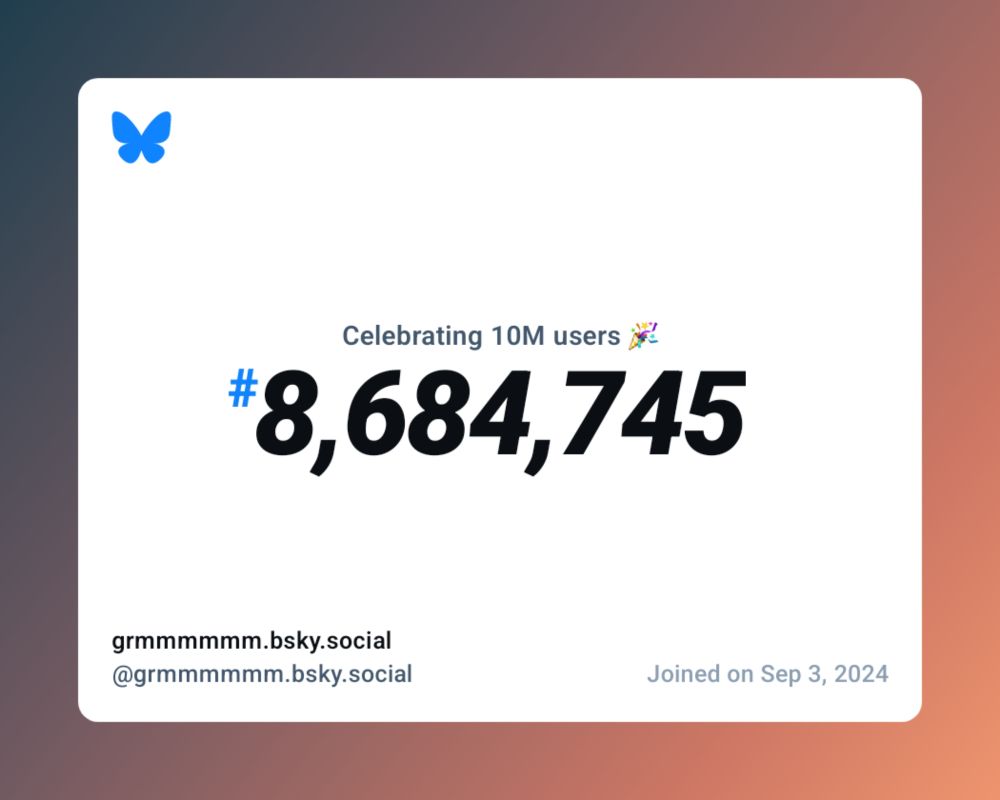 A virtual certificate with text "Celebrating 10M users on Bluesky, #8,684,745, grmmmmmm.bsky.social ‪@grmmmmmm.bsky.social‬, joined on Sep 3, 2024"