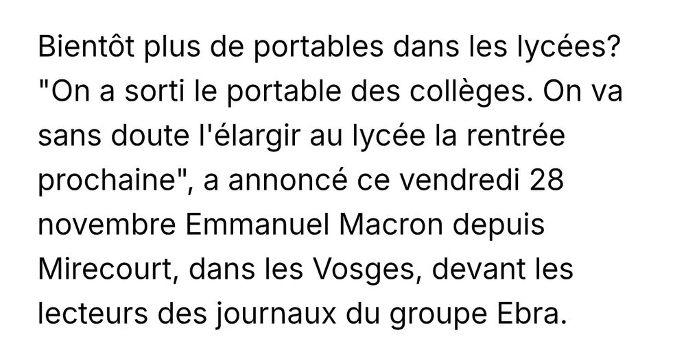 Bientôt plus de portables dans les lycées? "On a sorti le portable des collèges. On va sans doute l'élargir au lycée la rentrée prochaine", a annoncé ce vendredi 28 novembre Emmanuel Macron depuis Mirecourt, dans les Vosges, devant les lecteurs des journaux du groupe Ebra.