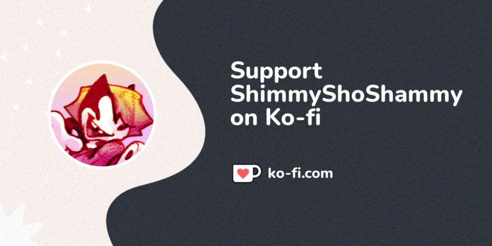 Buy ShimmyShoShammy a Coffee. ko-fi.com/shimmyshoshammy