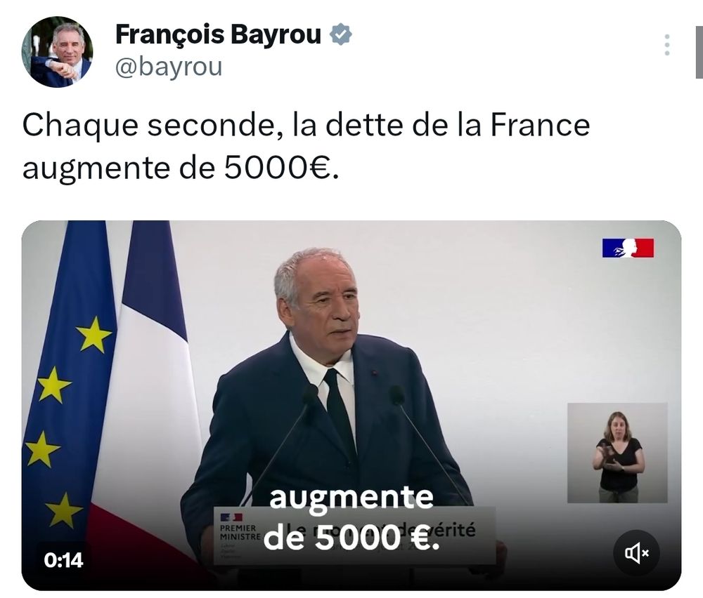 Déclaration de François Bayrou :
"Chaque seconde, la dette de la France augmente de 5000€"