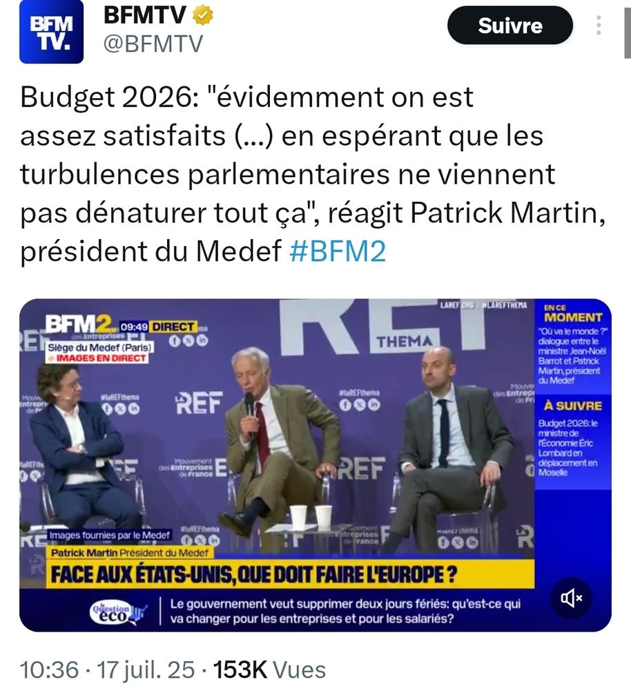 Capture d'écran d'une citation du patron du Médef qui déclare sur BFM : "évidemment on est assez satisfaits (...) en espérant que les turbulences parlementaires ne viennent pas dénaturer tout ça"