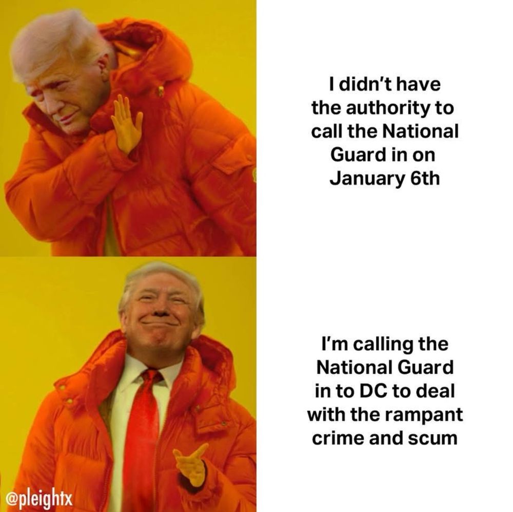 Meme of Trump contradicting himself. 

Top: I didn't have the authority to call the National Guard in on January 6th. 

Bottom: I'm calling the National Guard in to DC to deal with the rampant crime and scum. 