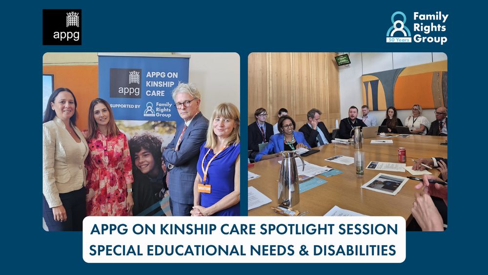 Graphic from the All Party Parliamentary Group on Kinship Care spotlight session on special educational needs and disabilities. One photo includes kinship carer Clare Walsh, APPG Chair Melanie Onn MP, Lord Hampton and Cathy Ashley who is Chief Executive of Family Rights Group, stood in front of the APPG's banner. The second is taken during the APPG discussion and includes Munira Wilson MP, Joe Robertson MP, Peter Swallow MP and Lord Hannay.