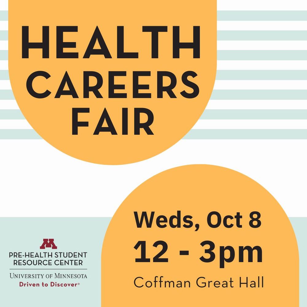 The Health Careers Fair is on Oct. 8, Wed., 12-3 pm at Coffman Great Hall.  