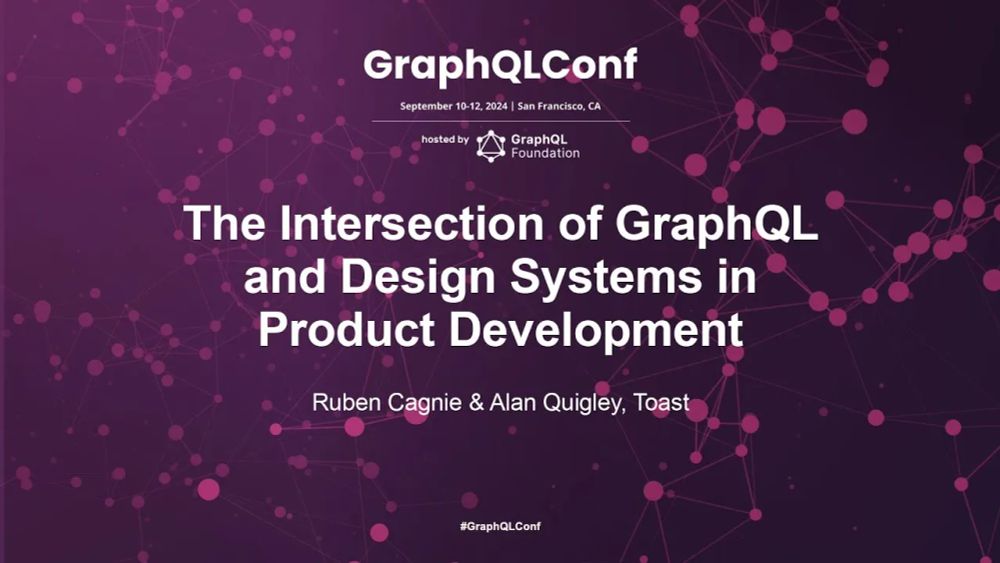 The Intersection of GraphQL & Design Systems in Product Dev. - Ruben Cagnie & Alan Quigley - Toast
