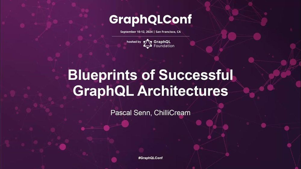 Blueprints of Successful GraphQL Architectures - Pascal Senn, ChilliCream