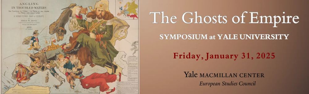The Ghosts of Empire
SYMPOSIUM at YALE UNIVERSITY
Friday, January 31, 2025
Yale MACMILLAN CENTER
European Studies Council
