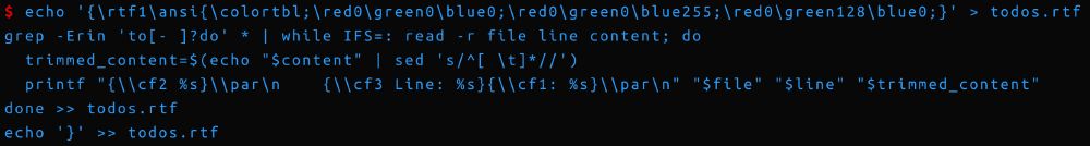 An image showing a terminal window where a command is executed to generate an RTF file named `output.rtf` containing formatted search results. The process starts with an `echo` command that writes an RTF header into `output.rtf`, specifying ANSI formatting and a colour table with different RGB values. The `grep` command with the `-Erin` flags searches for variations of the term 'todo' across files. Each result is processed in a `while` loop, where the file name, line number, and content are extracted. The content is trimmed using the `sed` command to remove leading spaces or tabs. A formatted string is created with RTF colour codes and line numbers, then appended to `output.rtf`. After processing all matches, another `echo` command appends an RTF footer to complete the file. This script converts the search results into a structured RTF document.
