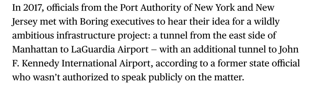 "In 2017, officials from the Port Authority of New York and New Jersey met with Boring executives to hear their idea for a wildly ambitious infrastructure project: a tunnel from the east side of Manhattan to LaGuardia Airport — with an additional tunnel to John F. Kennedy International Airport, according to a former state official who wasn’t authorized to speak publicly on the matter."