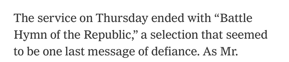 The service on Thursday ended with “Battle Hymn of the Republic,” a selection that seemed to be one last message of defiance. As Mr.