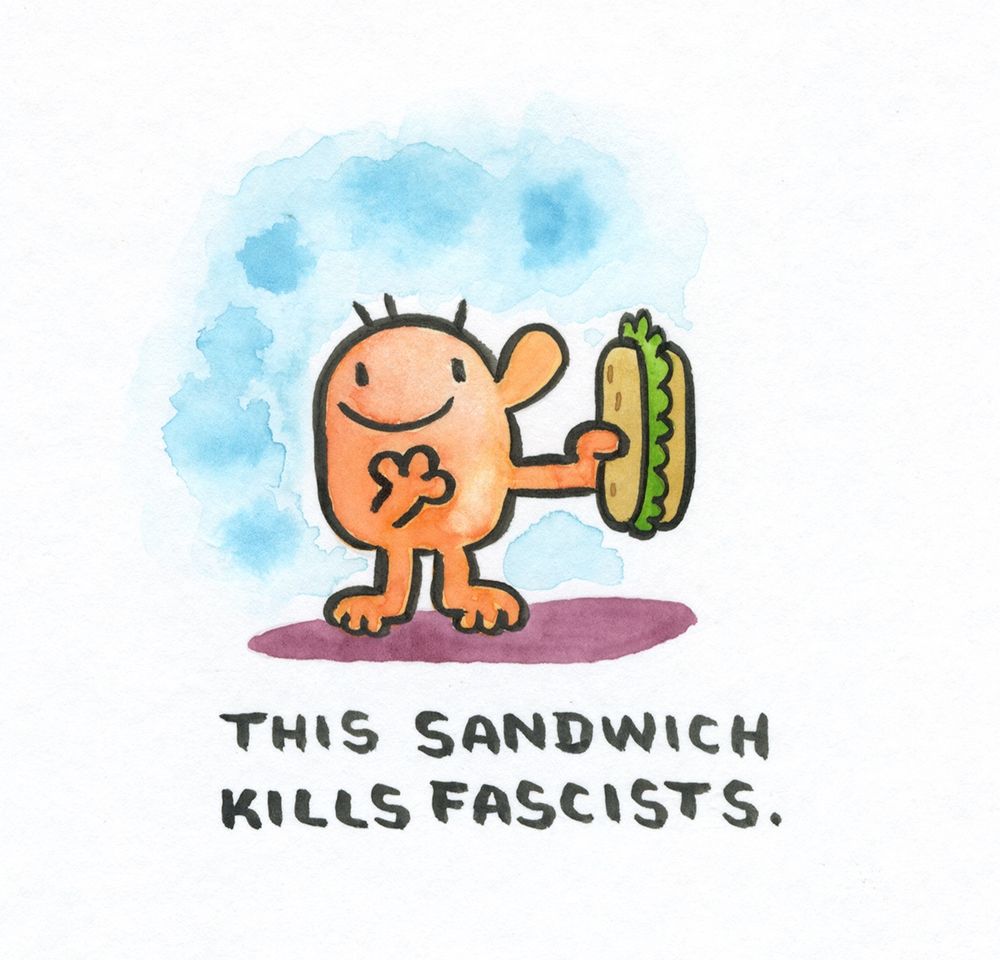 Watercolor and India ink, cartoon guy holding subway sandwich, text says "This sandwich kills fascists."