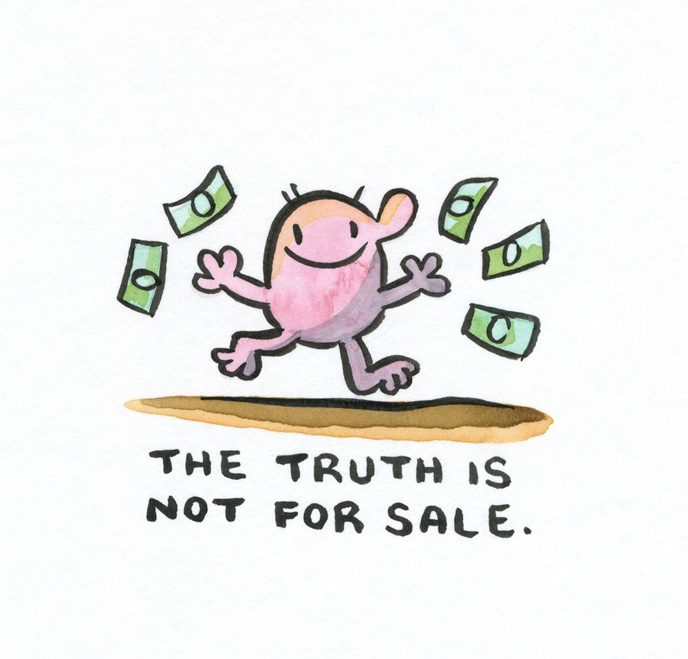 watercolor and india ink, happpy cartoon guy running along tossing paper money, text says "The truth is not for sale."