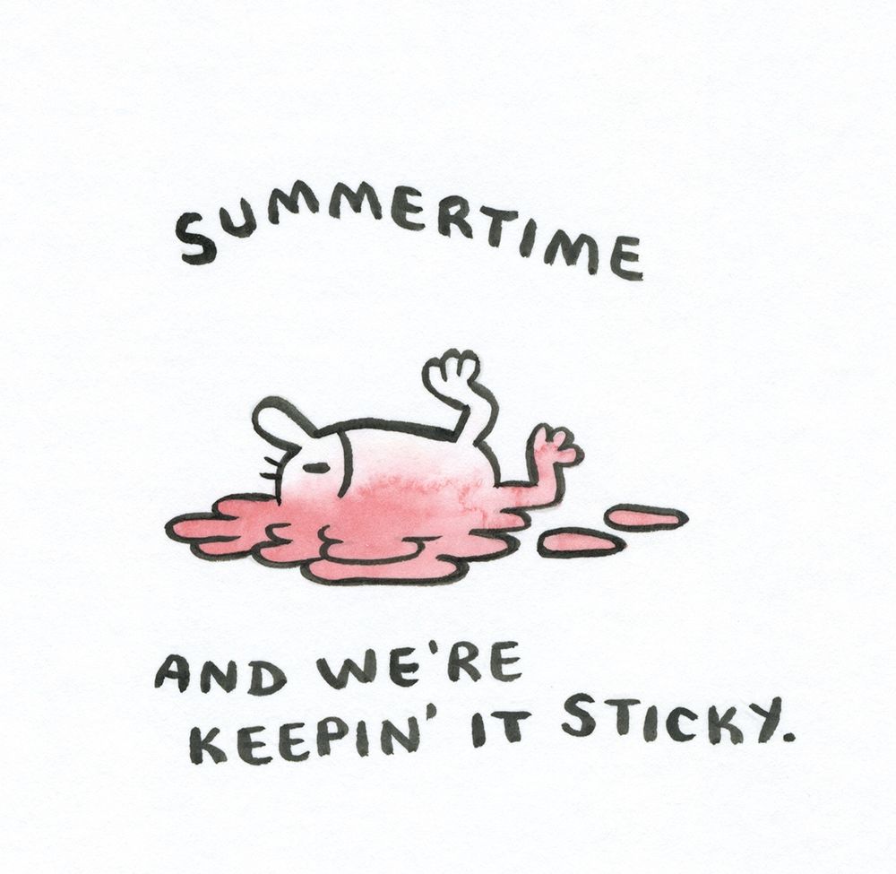 watercolor and india ink, cartoon guy melting like ice cream or something, text says "Summertime and we're keepin' it sticky."