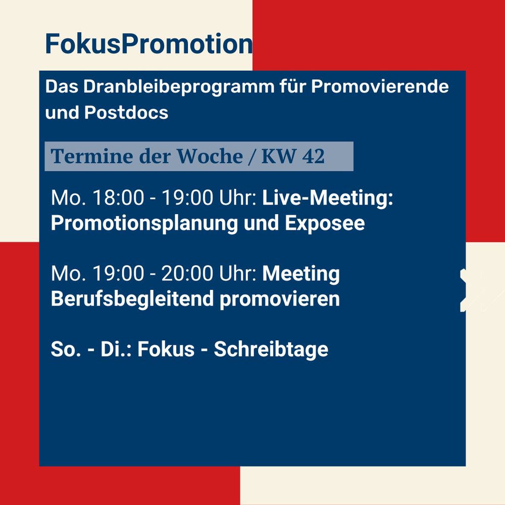 Mo. 18:00 - 19:00 Uhr: Live-Meeting: Promotionsplanung und Exposee
Mo. 19:00 - 20:00 Uhr: Meeting Berufsbegleitend promovieren
So. - Di.: Fokus - Schreibtage