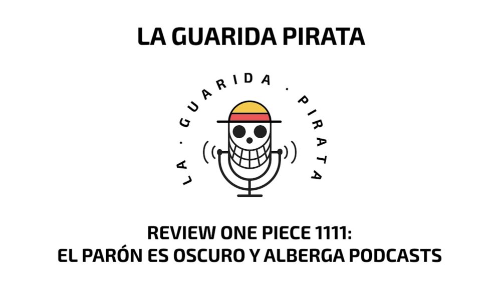 Ep.67 | Review One Piece 1111: El parón es oscuro y alberga podcasts