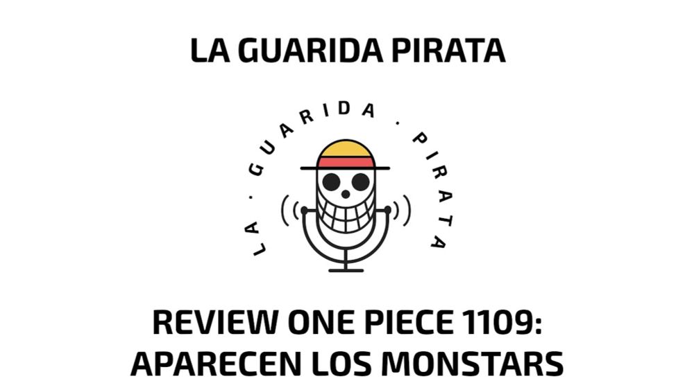 Ep.63 | Review One Piece 1109: Aparecen los Monstars