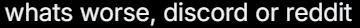 Unattributed quote "whats worse, discord or reddit"