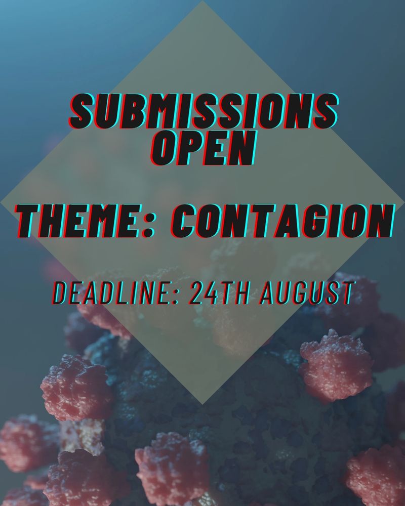 Submissions open. Theme: CONTAGION. Deadline: 24th August. Background: virus microbe.