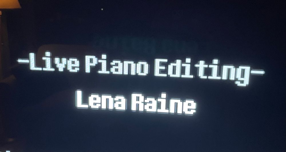 -Live Piano Editing-
Lena Raine