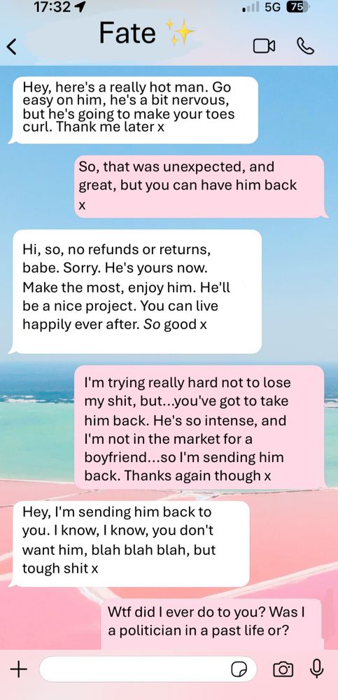 Text thread between Fate and FMC. FMC would like to return the hot man fate has bestowed upon her, but Fate doesn’t accept returns. FMC is quite upset 