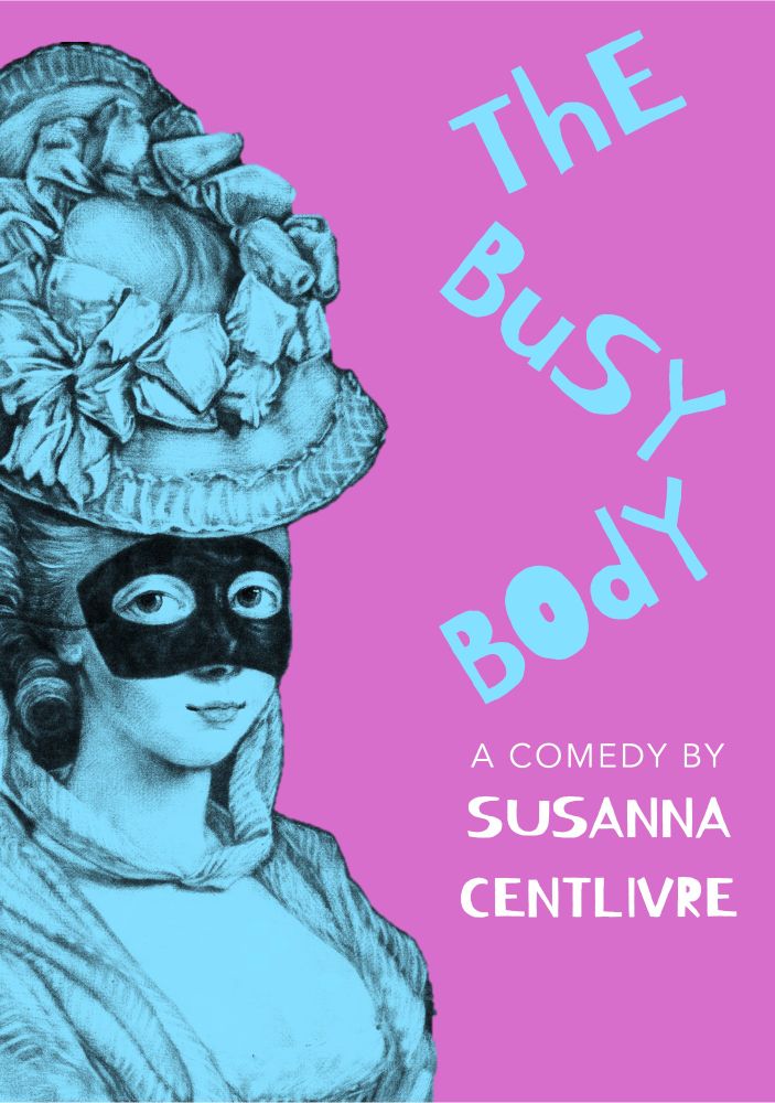 Poster for Susanna Centlivre's The Busy Body, showing a masked eighteenth-century woman.