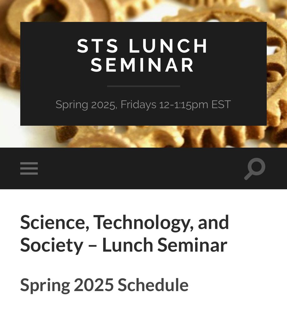 STS LUNCH SEMINAR
Spring 2025, Fridays 12-1:15pm EST
Science, Technology, and Society - Lunch Seminar
Spring 2025 Schedule