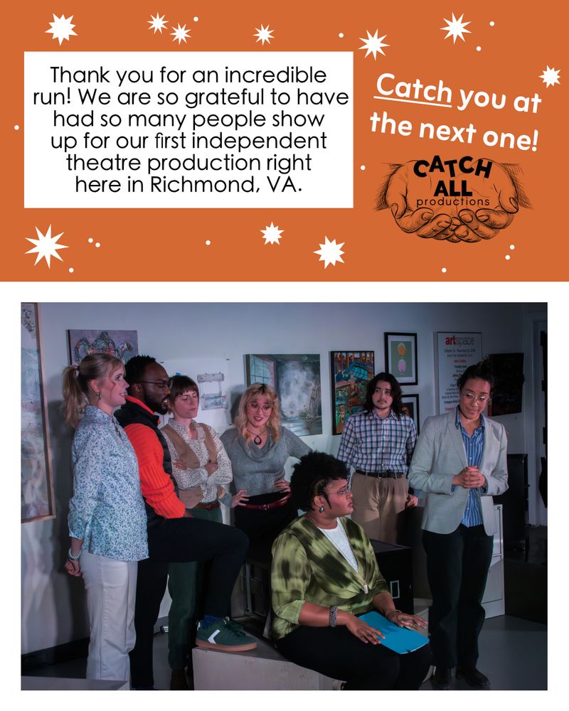 A production photo of 7 actors below text that reads "Thank you for an incredible run! We are so grateful to have had so many people show up for our first independent theatre production right here in Richmond, VA. Catch you at the next one!"