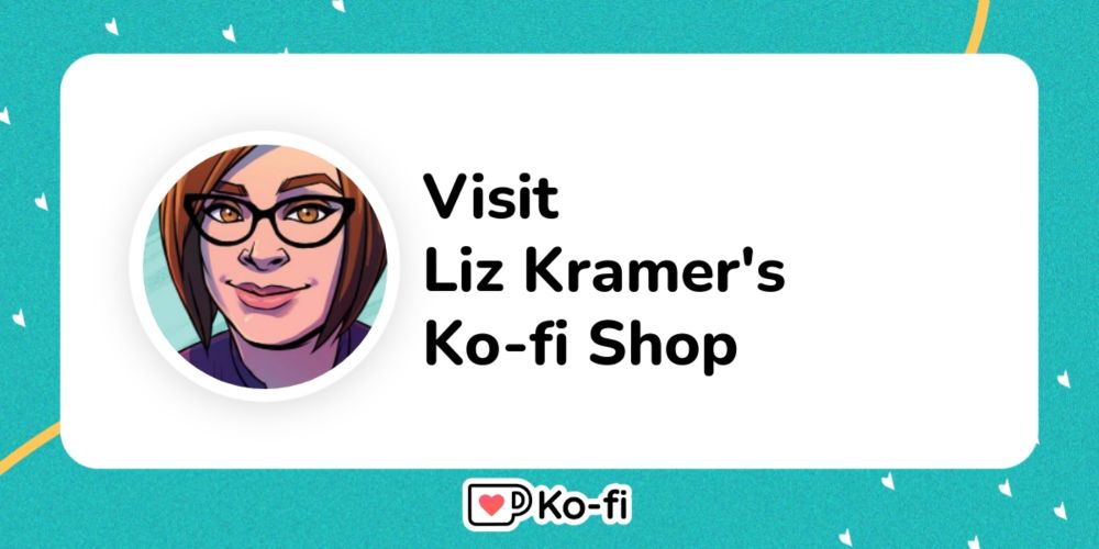 Visit Liz Kramer's Ko-fi Shop!