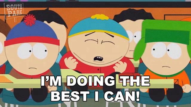 a cartoon character from south park says i 'm doing the best i can !