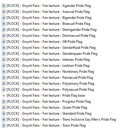 A screenshot of different texture images for an item called [FLOCK] - Gwynt Fans - Fan Texture, shown on Windows 10. The variations include:

Agender Pride Flag
Asexual Pride Flag
Bigender Pride Flag
Bisexual Pride Flag
Demigender Pride Flag
Demisexual Pride Flag
GB Pride Flag Pride Flag
Genderfluid Pride Flag
Genderqueer Pride Flag
Intersex Pride Flag
Lesbian Pride Flag
Nonbinary Pride Flag
Pansexual Pride Flag
Polyamory Pride Flag
Polysexual Pride Flag
Pride Flag Base Pride Flag
Progress Pride Flag
Queer Pride Flag
Standard Pride Flag
Trans Inclusive Gay Men's Pride Flag
Trans Pride Flag