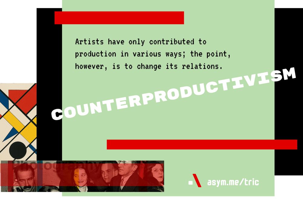 Improbablist montage, combining geometric shapes in red and black, an AI generated non-object image in mondrian's style, with a small photograph of artists of De Stijl obscured by a partially transparent red rectangle. The image has the text "Artists have only contributed to production in various ways; the point, however, is to change its relations." with Counterproductivism written in all capital letters underneath.

.\ asym.me/tric