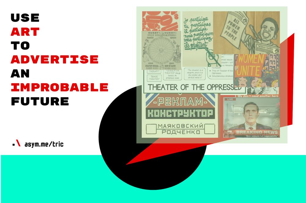 "Use Art To Advertise An Improbable Future" is written in bold lettering, words alternating red and black, a collage including some art works that in some way advertised an improbable future.

.\ asym.me/tric
