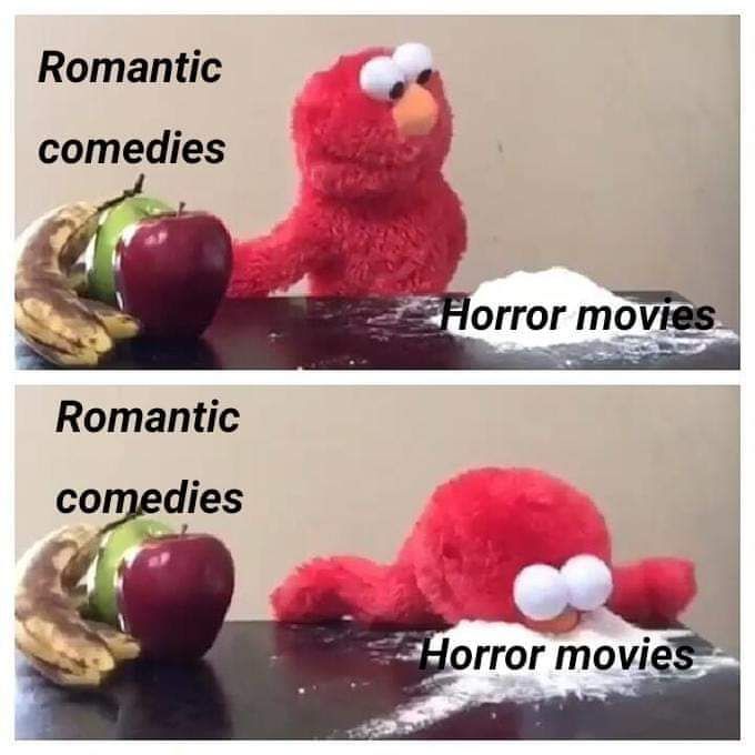 Box 1: Elmo has Romantic Comedies on his left as fruits and Horror Movies on his right as cocaine
Box 2: Elmo is heavily snorting the Horror Movies