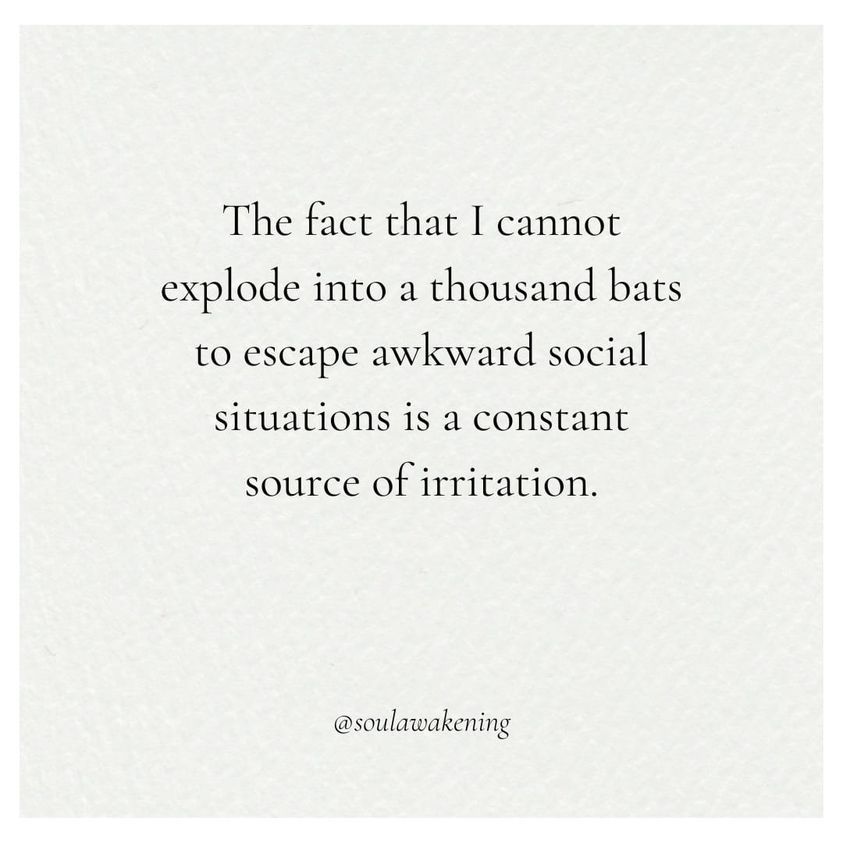 The fact that I cannot explode into a thousand bats to escape awkward social situations is a constant source of irritation. @soulawakening