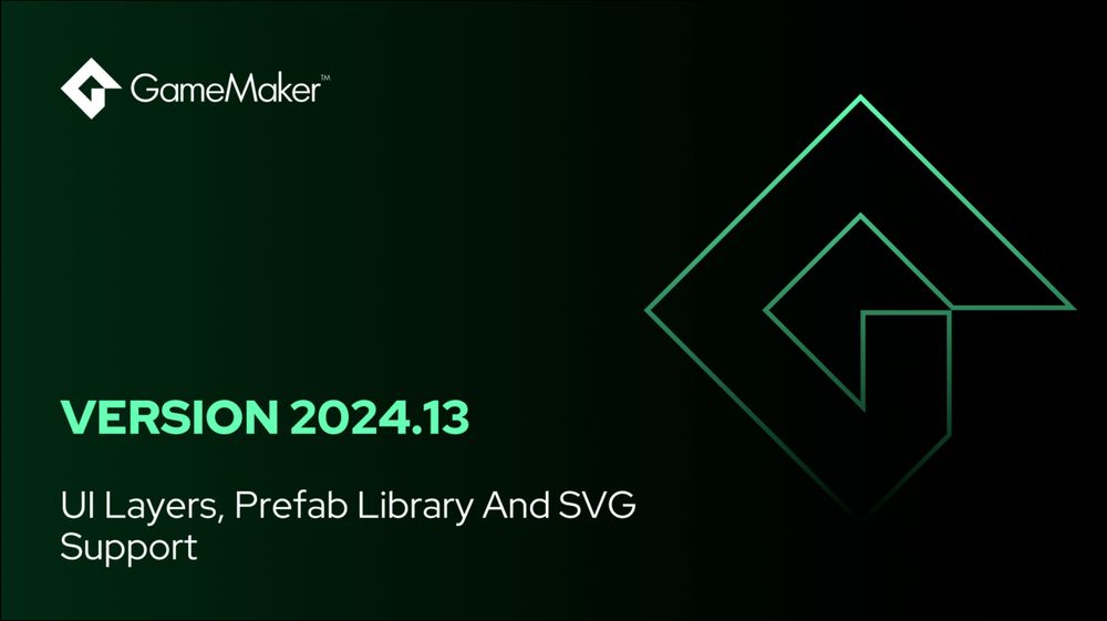 GameMaker
Version 2024.13
UI Layers, Prefab Library And SVG Support