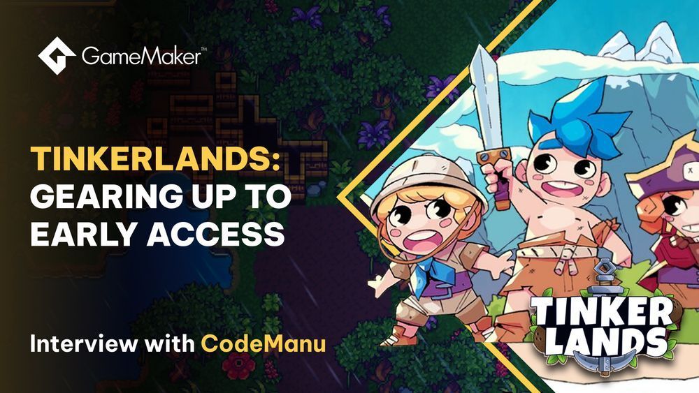 The GameMaker Logo is in the top left. "Tinkerlands: Gearing up to early Access" " Interview with CodeManu" is in bold font to the right there is three Tinkerlands characters all dressed differently, the one in the centre has their sword raised high.