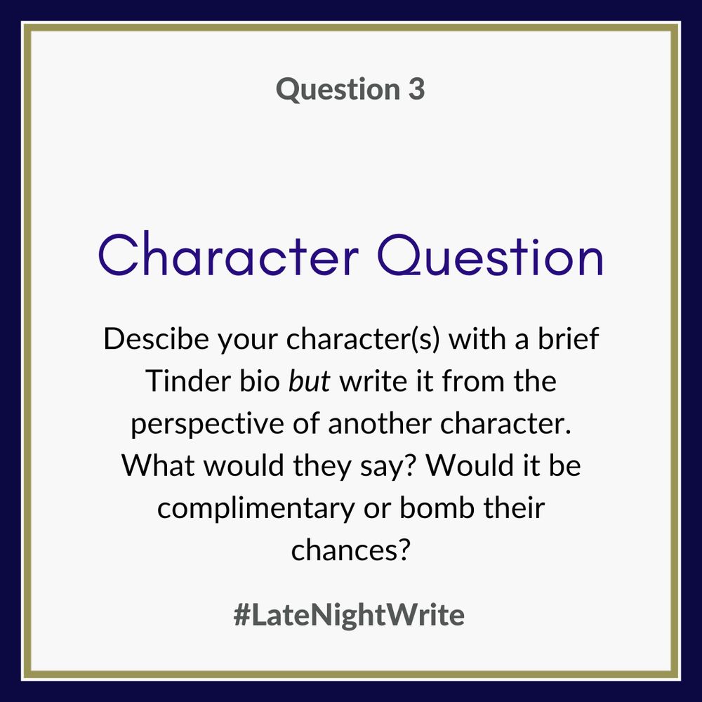 Third question: Describe your character(a) with a brief Tinder bio *but* write it from the perspective of another character. What would they say? Would it be sincere and complimentary or bomb their chances?

#LateNightWrite