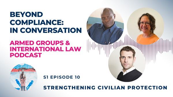 Text: Beyond Compliance: In Conversation, Armed Groups and International Law Podcast. Two round pictures of the guests and text S1 Ep10: Strengthening Civilian Protection