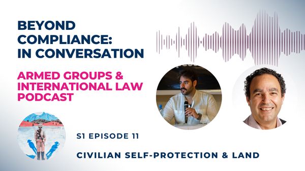 Text: Beyond Compliance: In Conversation, Armed Groups and International Law Podcast. Two round pictures of the guests and text S1 Ep11: Civilian Self- Protection and Land