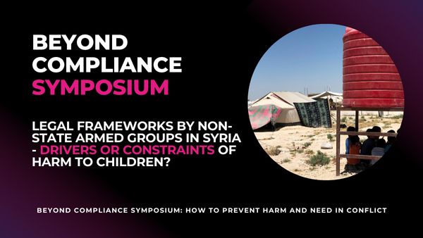 Text: Beyond Compliance Symposium: Legal Frameworks by Non-State Armed Groups in Syria - Drivers or Constraints of Harm to Children? An Online Blog Symposium