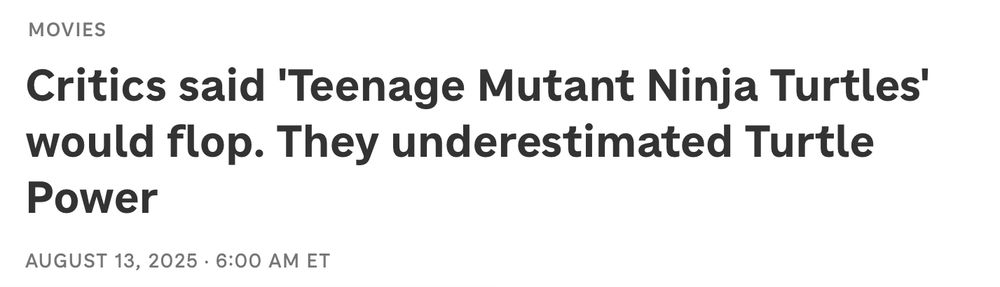 Headline from NPR reading: Critics said 'Teenage Mutant Ninja Turtles' would flop. They underestimated Turtle Power.
