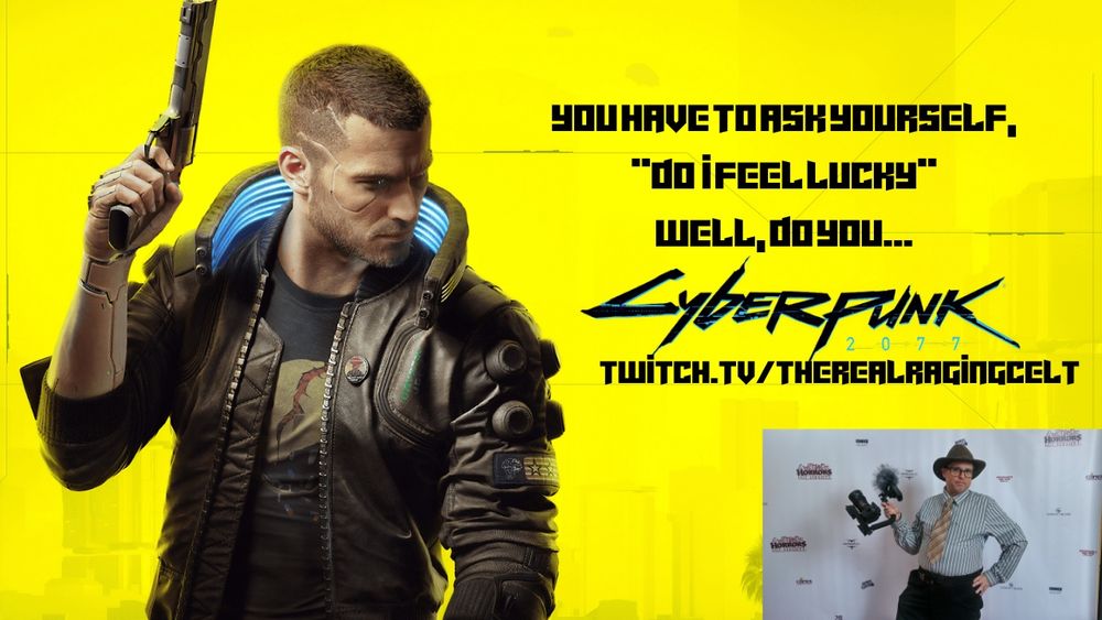 You have to ask yourself, "Do I feel lucky" Well, do you...CYBERPUNK

Twitch.tv/TheRealRagingCelt