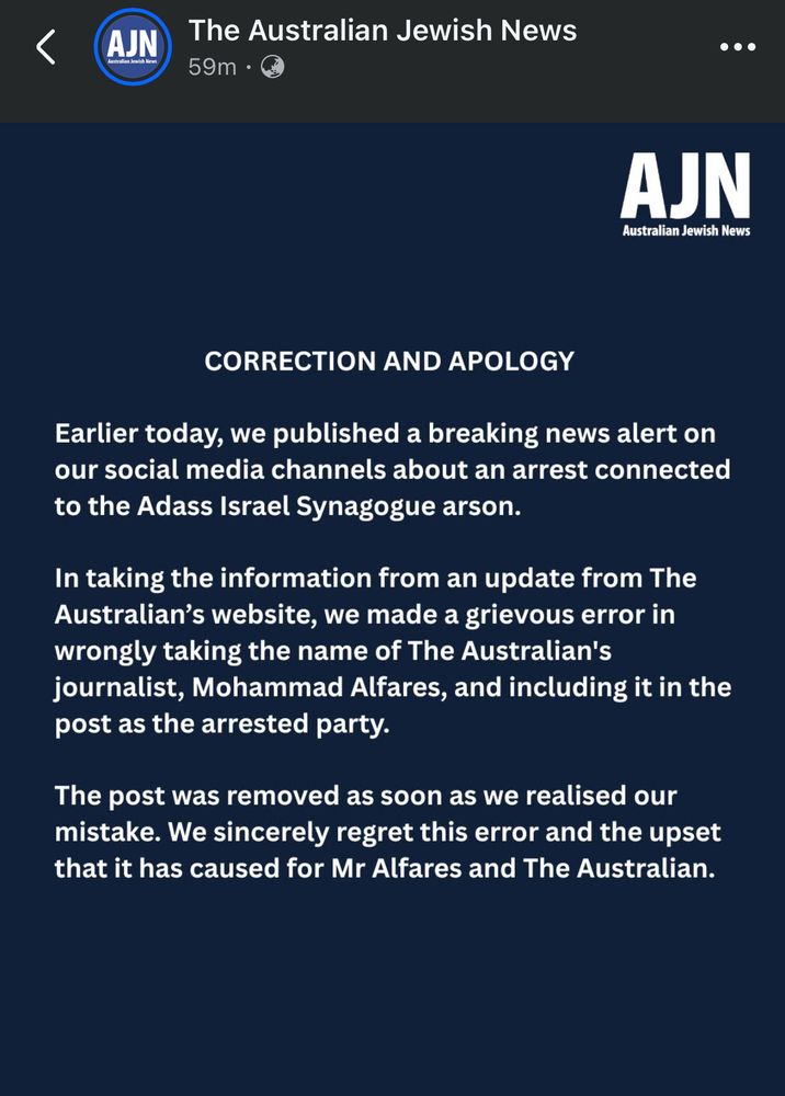 CORRECTION AND APOLOGY
Earlier today, we published a breaking news alert on our social media channels about an arrest connected to the Adass Israel Synagogue arson.
In taking the information from an update from The Australian's website, we made a grievous error in wrongly taking the name of The Australian's journalist, Mohammad Alfares, and including it in the post as the arrested party.
The post was removed as soon as we realised our mistake. We sincerely regret this error and the upset that it has caused for Mr Alfares and The Australian.