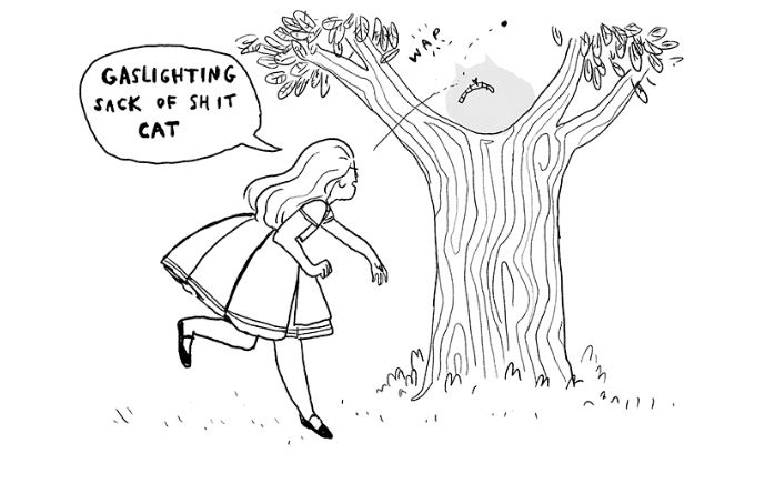 Alice from Alice in Wonderland throwing a rock at the Cheshire Cat, saying “Gaslighting sack of shit cat”