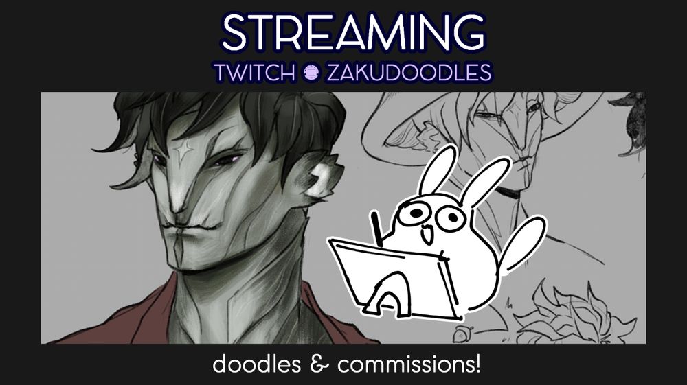 "Streaming on Twitch @ zakudoodles"
"doodles & commissions"

image of my sylvari's face and my little sona on a tablet