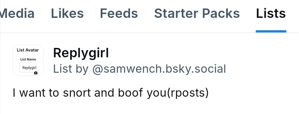 Lists tab:
Replygirl
by wench
"I want to snort and boof you(rposts)"